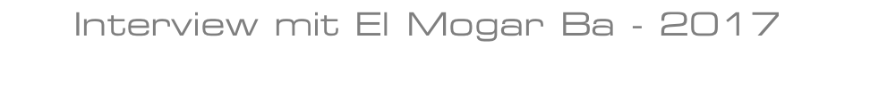 Interview mit El Mogar Ba - 2017